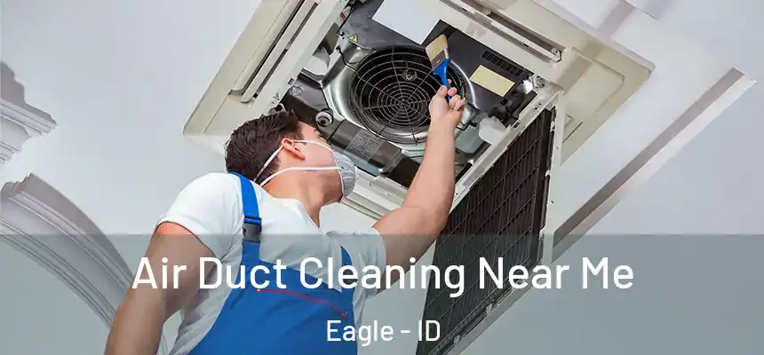  Air Duct Cleaning Near Me Eagle - ID