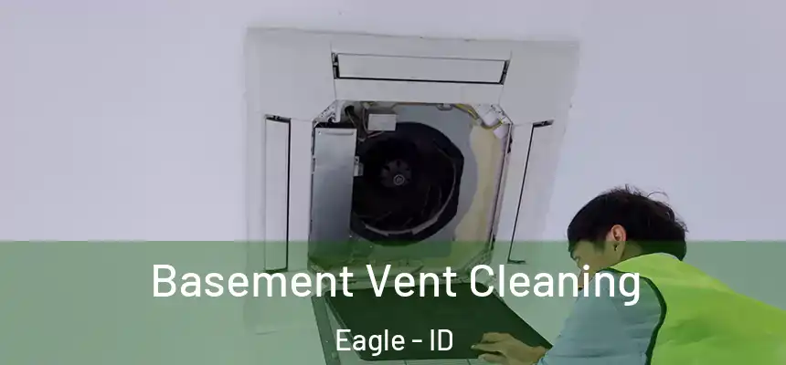 Basement Vent Cleaning Eagle - ID