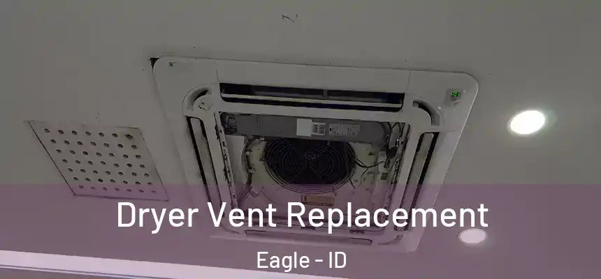 Dryer Vent Replacement Eagle - ID