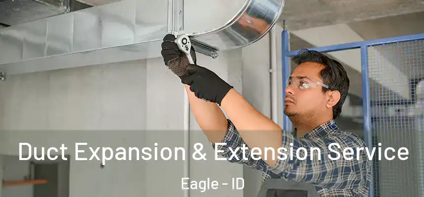  Duct Expansion & Extension Service Eagle - ID