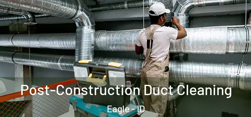  Post-Construction Duct Cleaning Eagle - ID