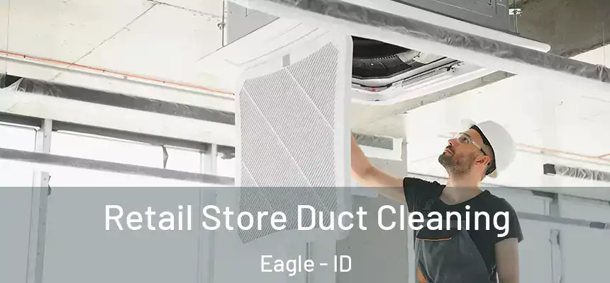  Retail Store Duct Cleaning Eagle - ID